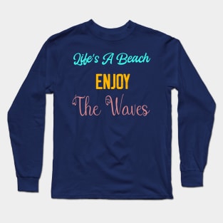 Life's a Beach Enjoy The Waives - Summer Chilling - Beach Vibes Long Sleeve T-Shirt